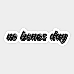 no bones day Sticker